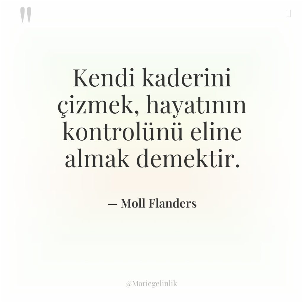 Kendi kaderini çizmek, hayatının kontrolünü eline almak demektir.