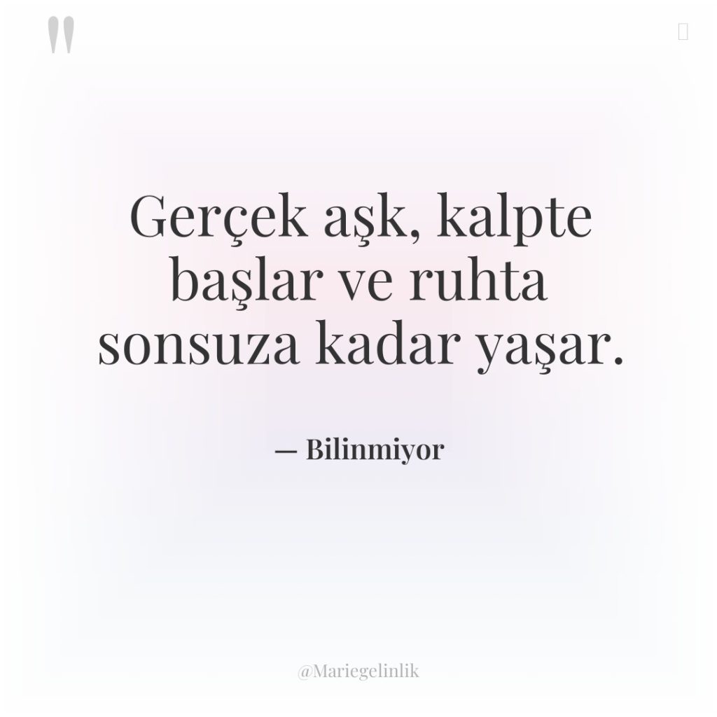 Gerçek aşk, kalpte başlar ve ruhta sonsuza kadar yaşar.