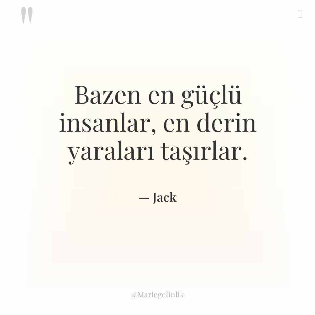 Bazen en güçlü insanlar, en derin yaraları taşırlar.
