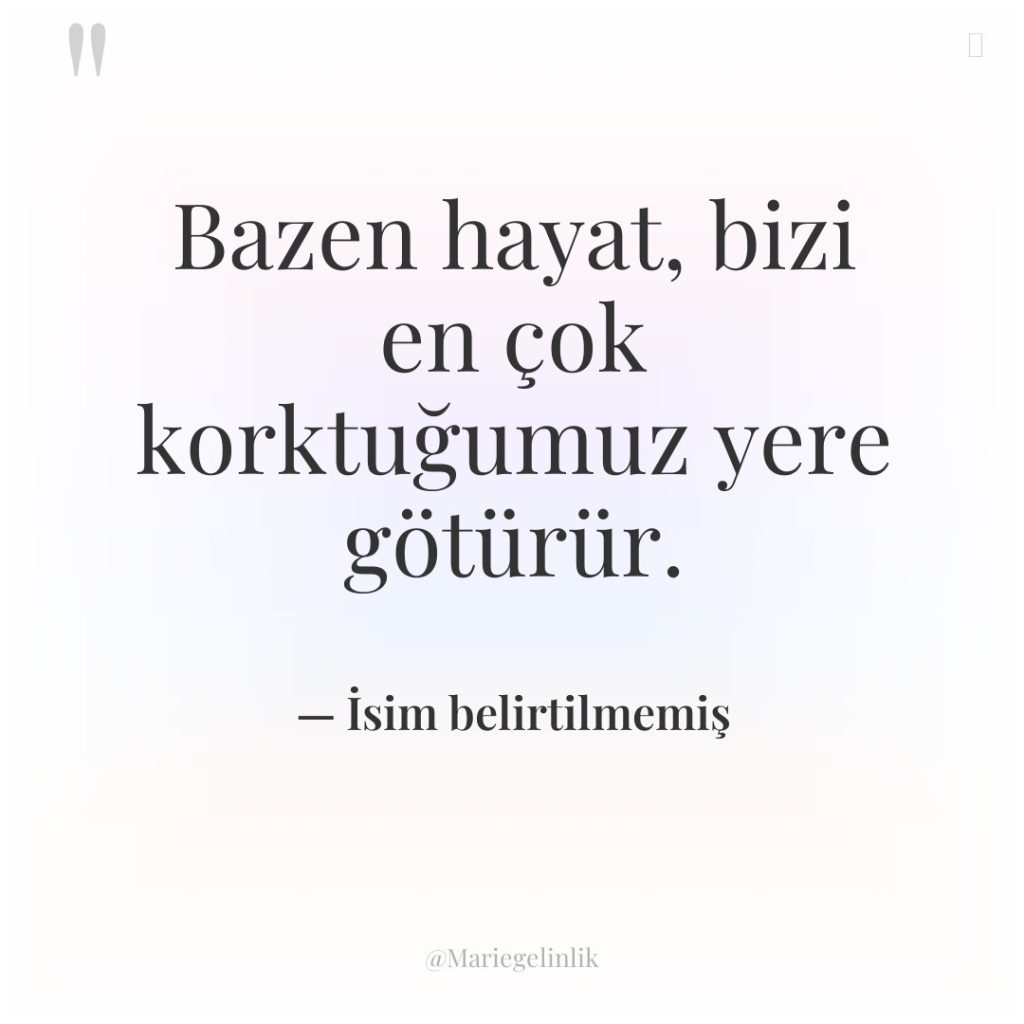 Bazen hayat, bizi en çok korktuğumuz yere götürür.