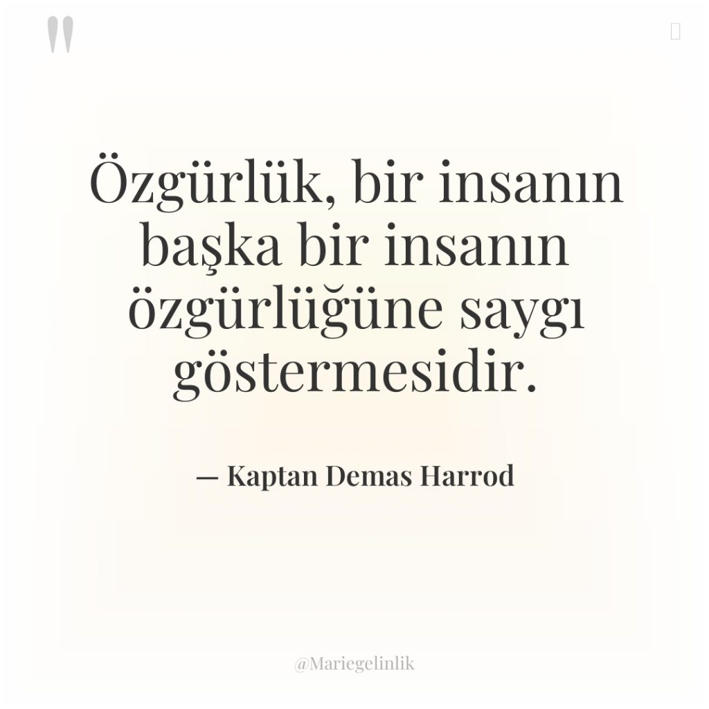 Özgürlük, bir insanın başka bir insanın özgürlüğüne saygı göstermesidir.