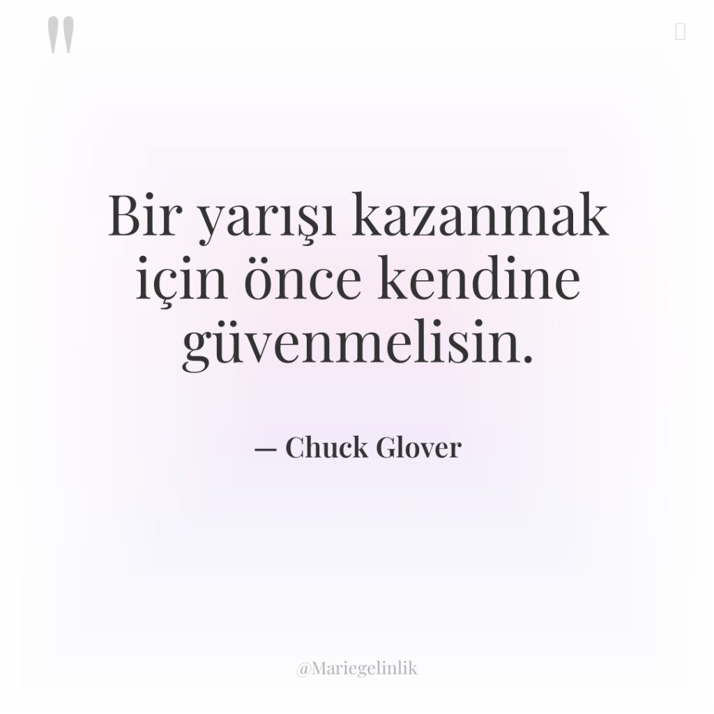 Bir yarışı kazanmak için önce kendine güvenmelisin.