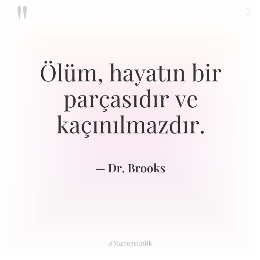 Ölüm, hayatın bir parçasıdır ve kaçınılmazdır.