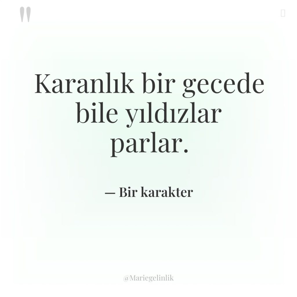 Karanlık bir gecede bile yıldızlar parlar.