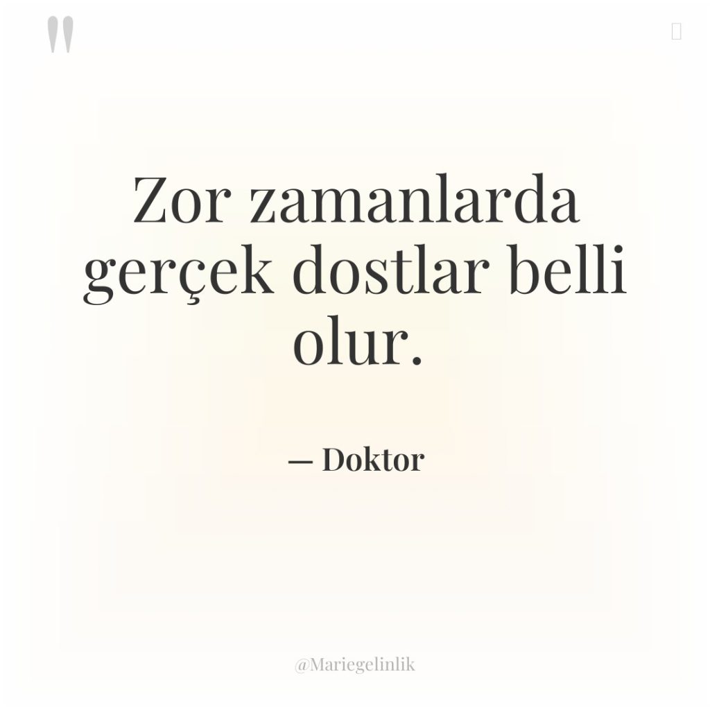 Zor zamanlarda gerçek dostlar belli olur.