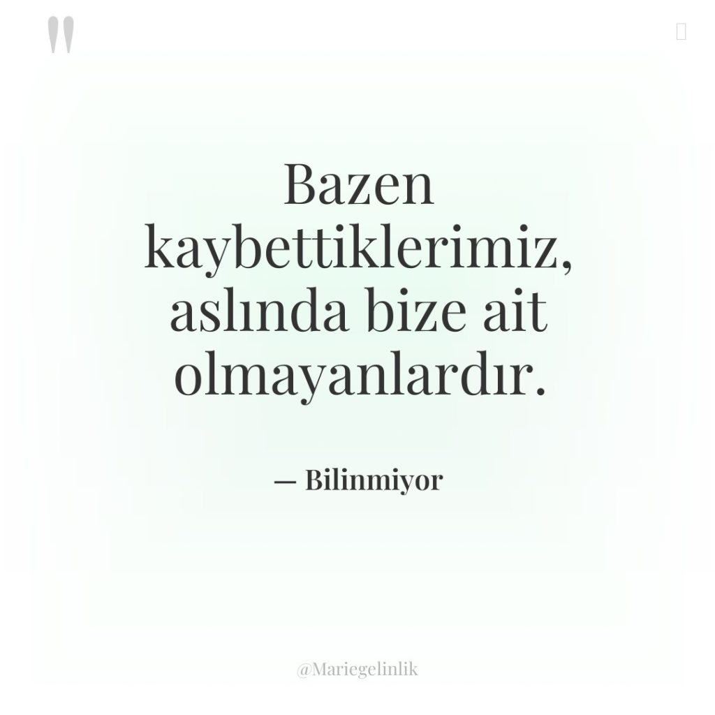 Bazen kaybettiklerimiz, aslında bize ait olmayanlardır.