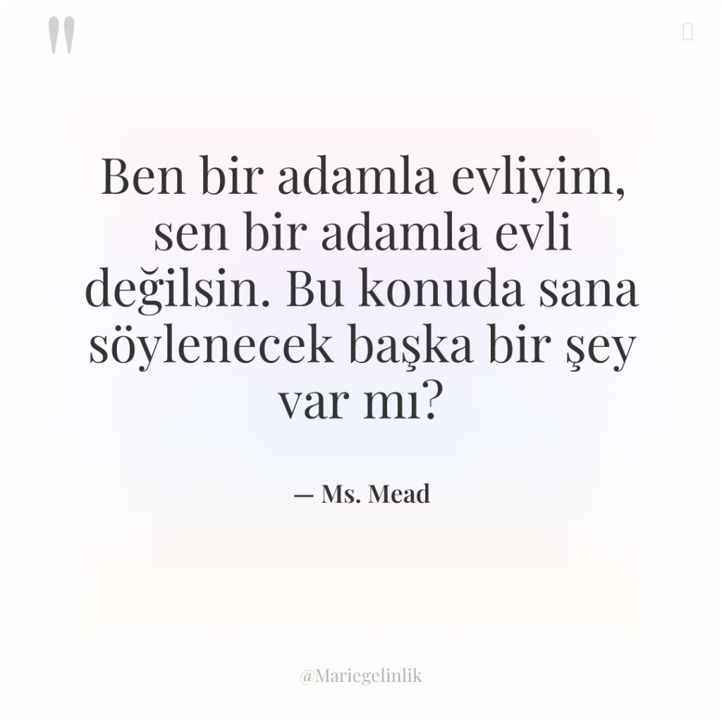 Ben bir adamla evliyim, sen bir adamla evli değilsin. Bu…