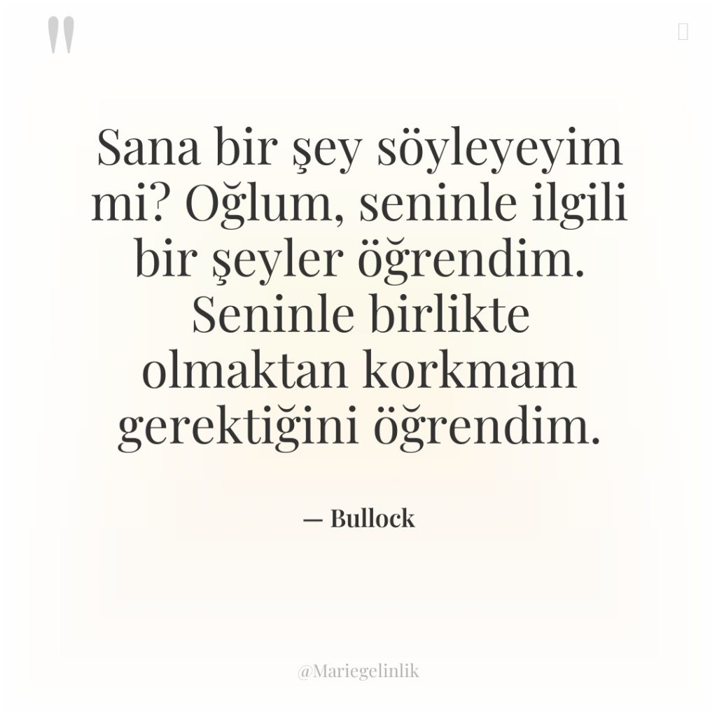 Sana bir şey söyleyeyim mi? Oğlum, seninle ilgili bir şeyler…