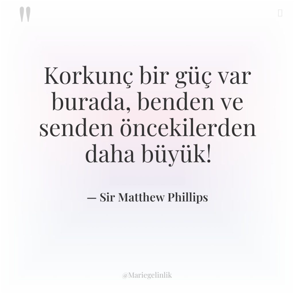 Korkunç bir güç var burada, benden ve senden öncekilerden daha…