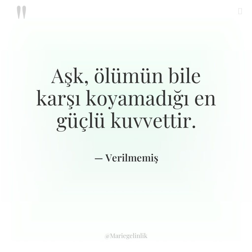 Aşk, ölümün bile karşı koyamadığı en güçlü kuvvettir.