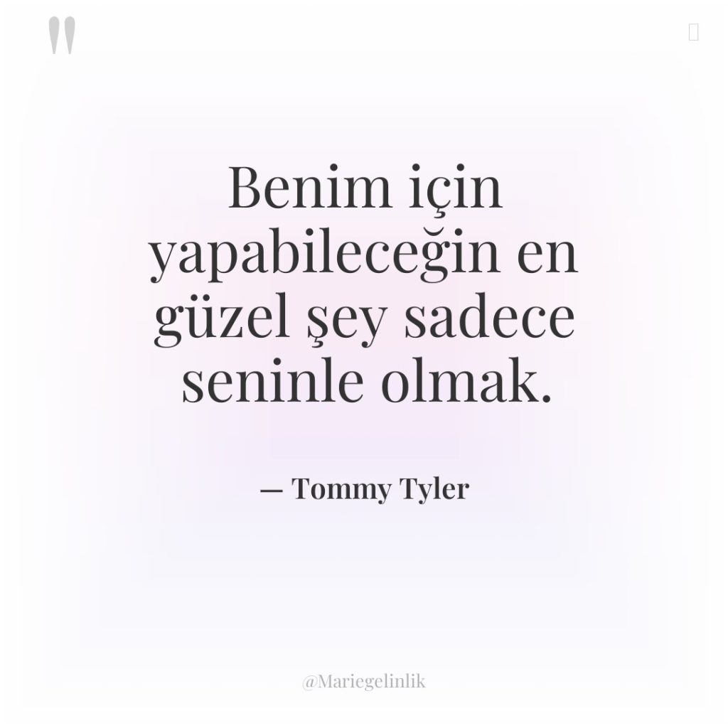 Benim için yapabileceğin en güzel şey sadece seninle olmak.