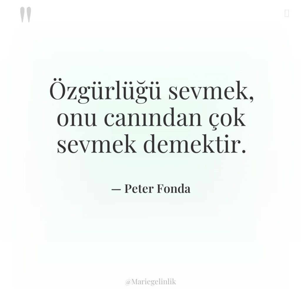 Özgürlüğü sevmek, onu canından çok sevmek demektir.