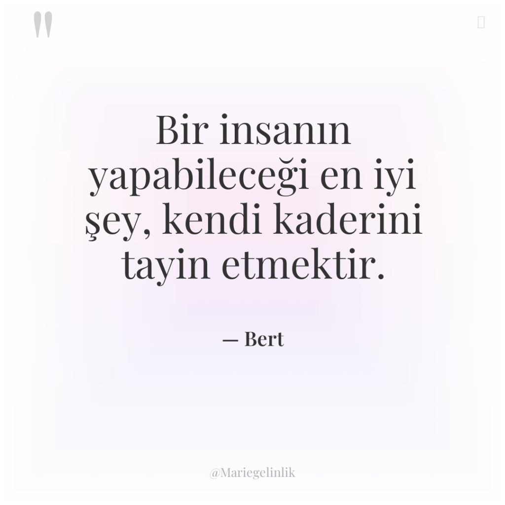 Bir insanın yapabileceği en iyi şey, kendi kaderini tayin etmektir.