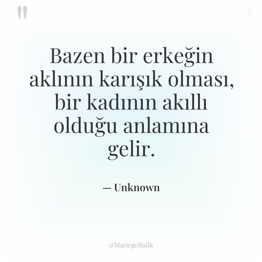 Bazen bir erkeğin aklının karışık olması, bir kadının akıllı olduğu…