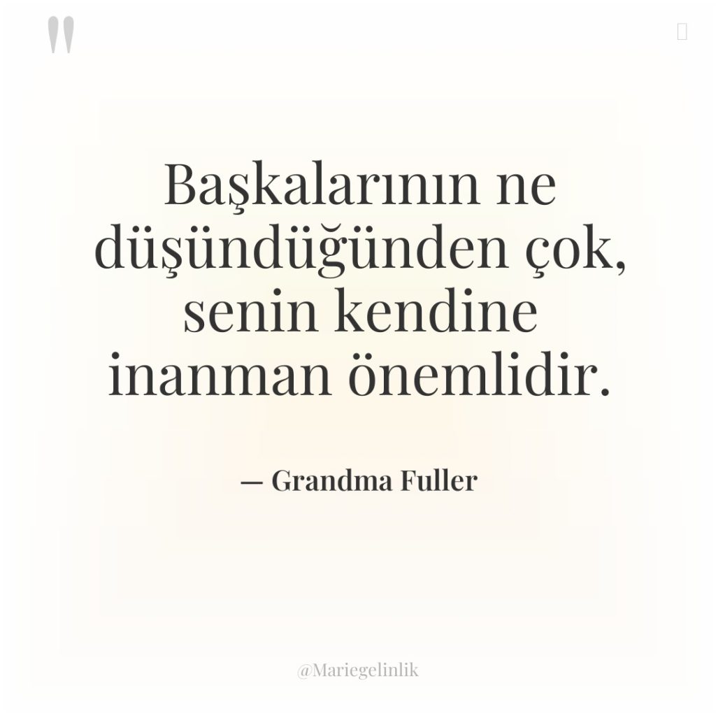 Başkalarının ne düşündüğünden çok, senin kendine inanman önemlidir.