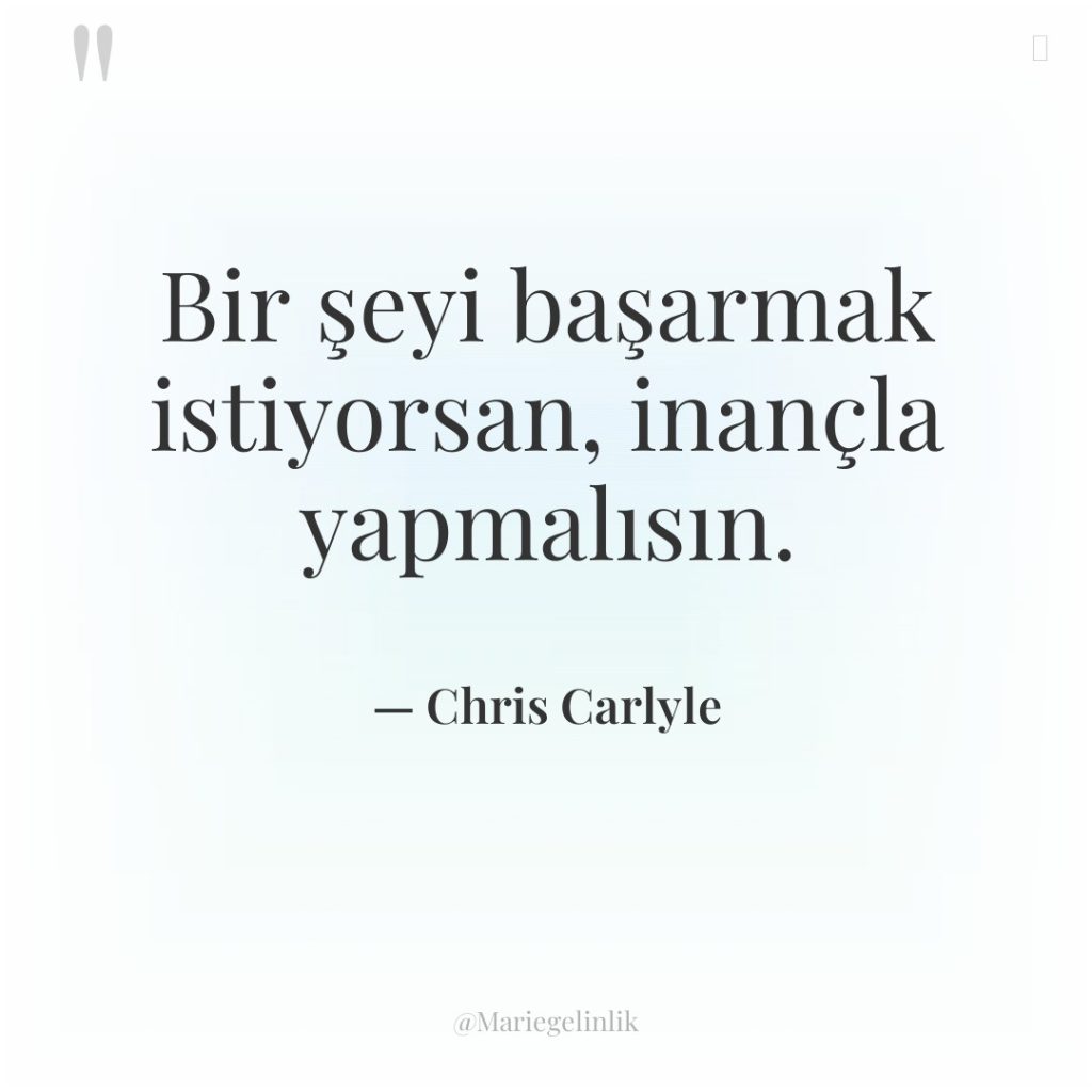Bir şeyi başarmak istiyorsan, inançla yapmalısın.