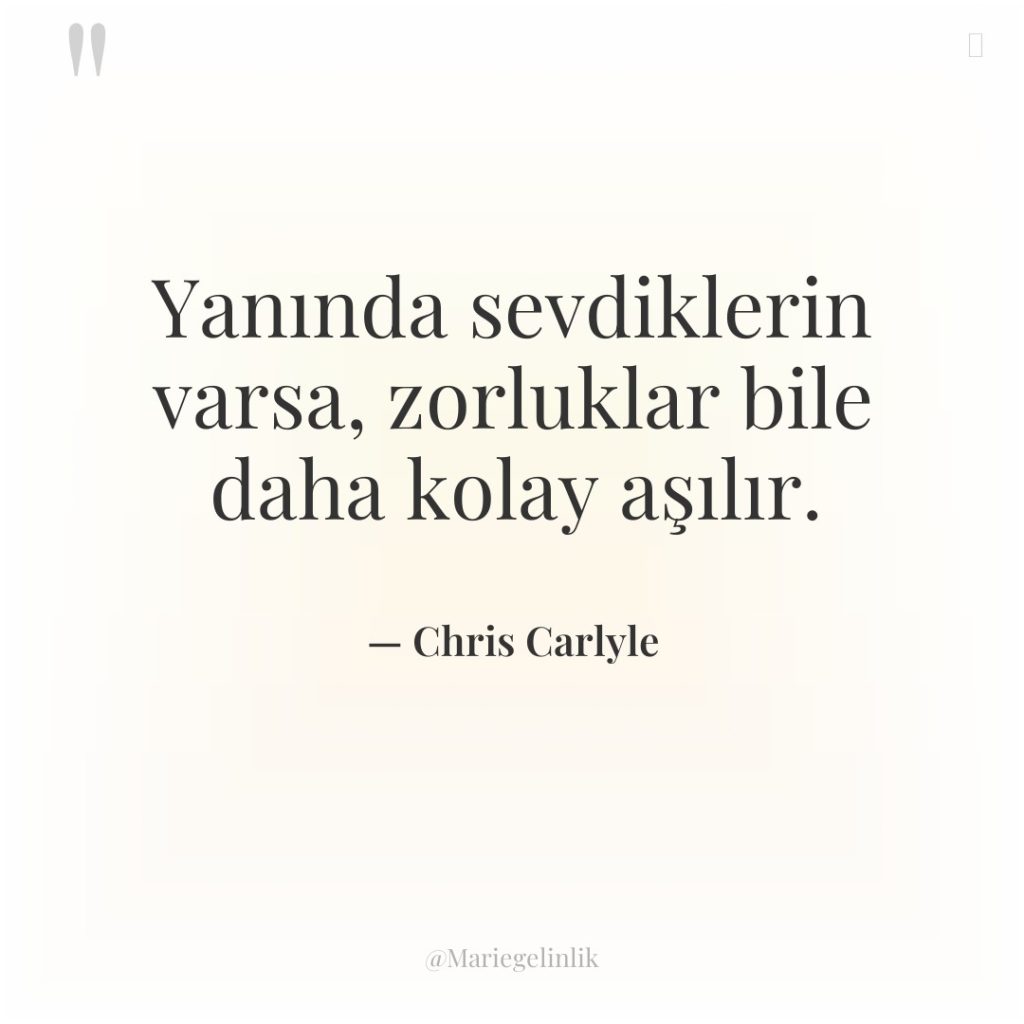 Yanında sevdiklerin varsa, zorluklar bile daha kolay aşılır.