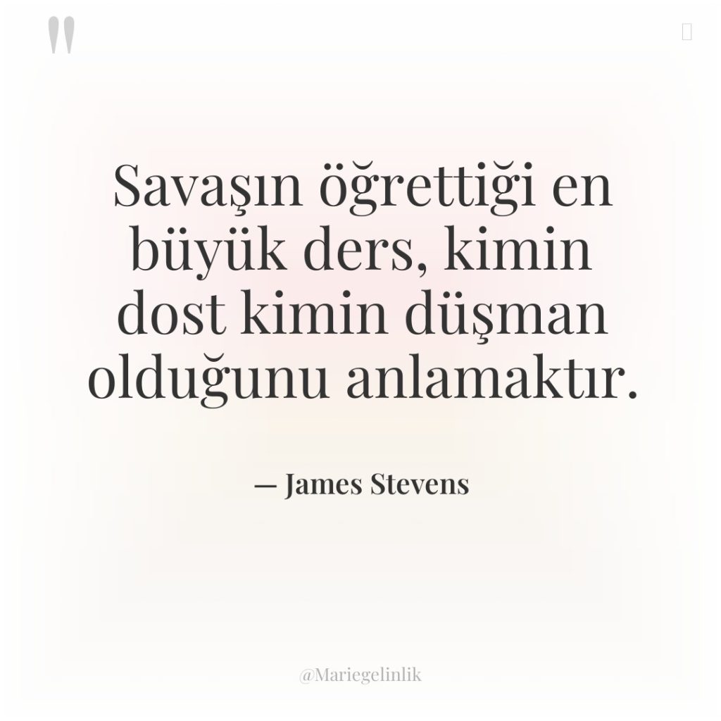 Savaşın öğrettiği en büyük ders, kimin dost kimin düşman olduğunu…