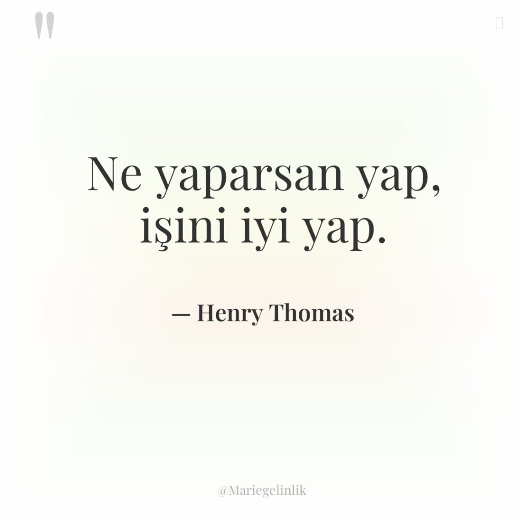 Ne yaparsan yap, işini iyi yap.