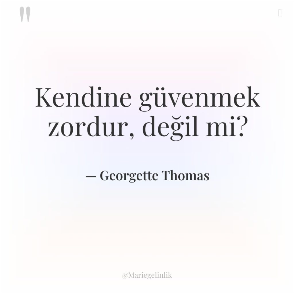Kendine güvenmek zordur, değil mi?