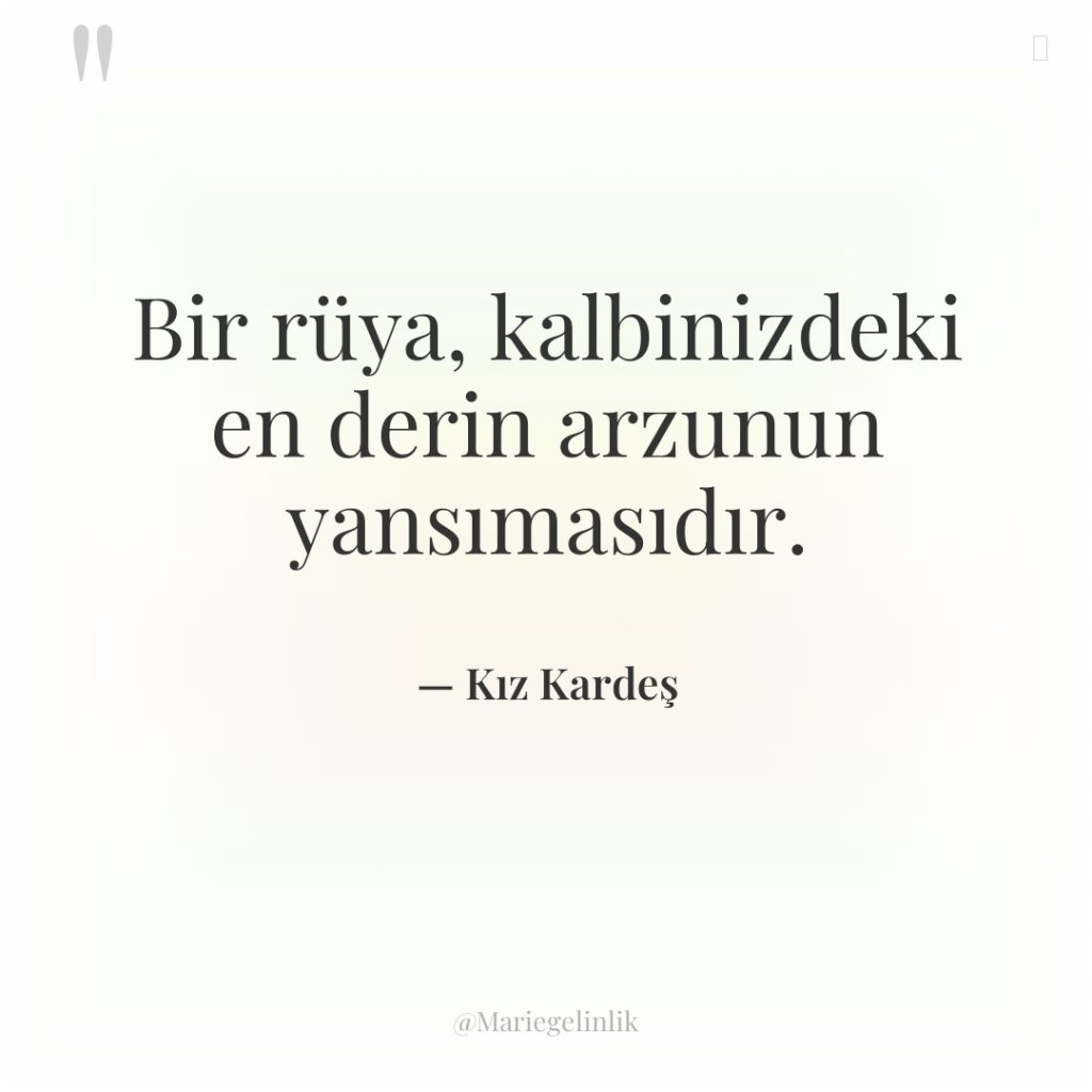 Bir rüya, kalbinizdeki en derin arzunun yansımasıdır.