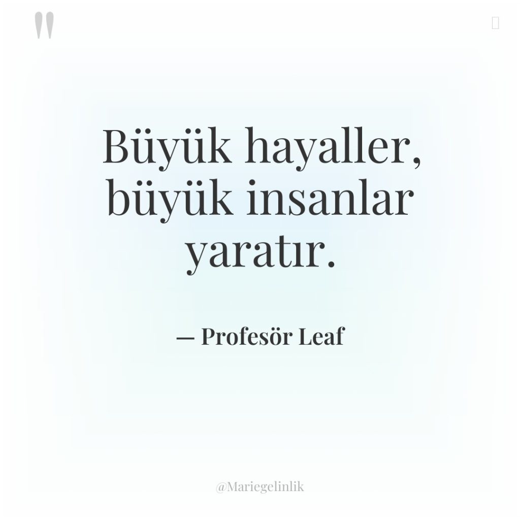 Büyük hayaller, büyük insanlar yaratır.