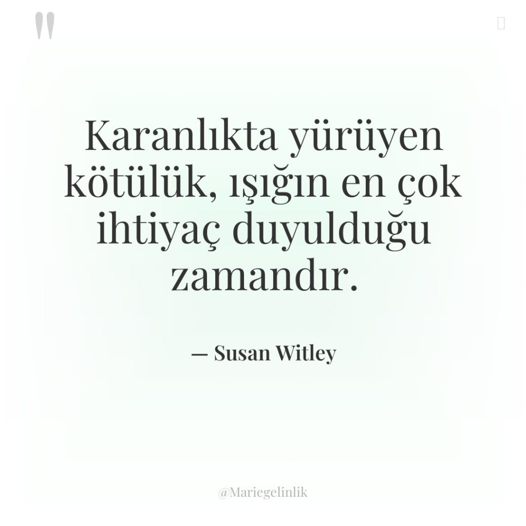 Karanlıkta yürüyen kötülük, ışığın en çok ihtiyaç duyulduğu zamandır.