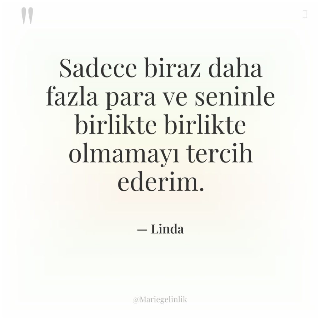 Sadece biraz daha fazla para ve seninle birlikte birlikte olmamayı…