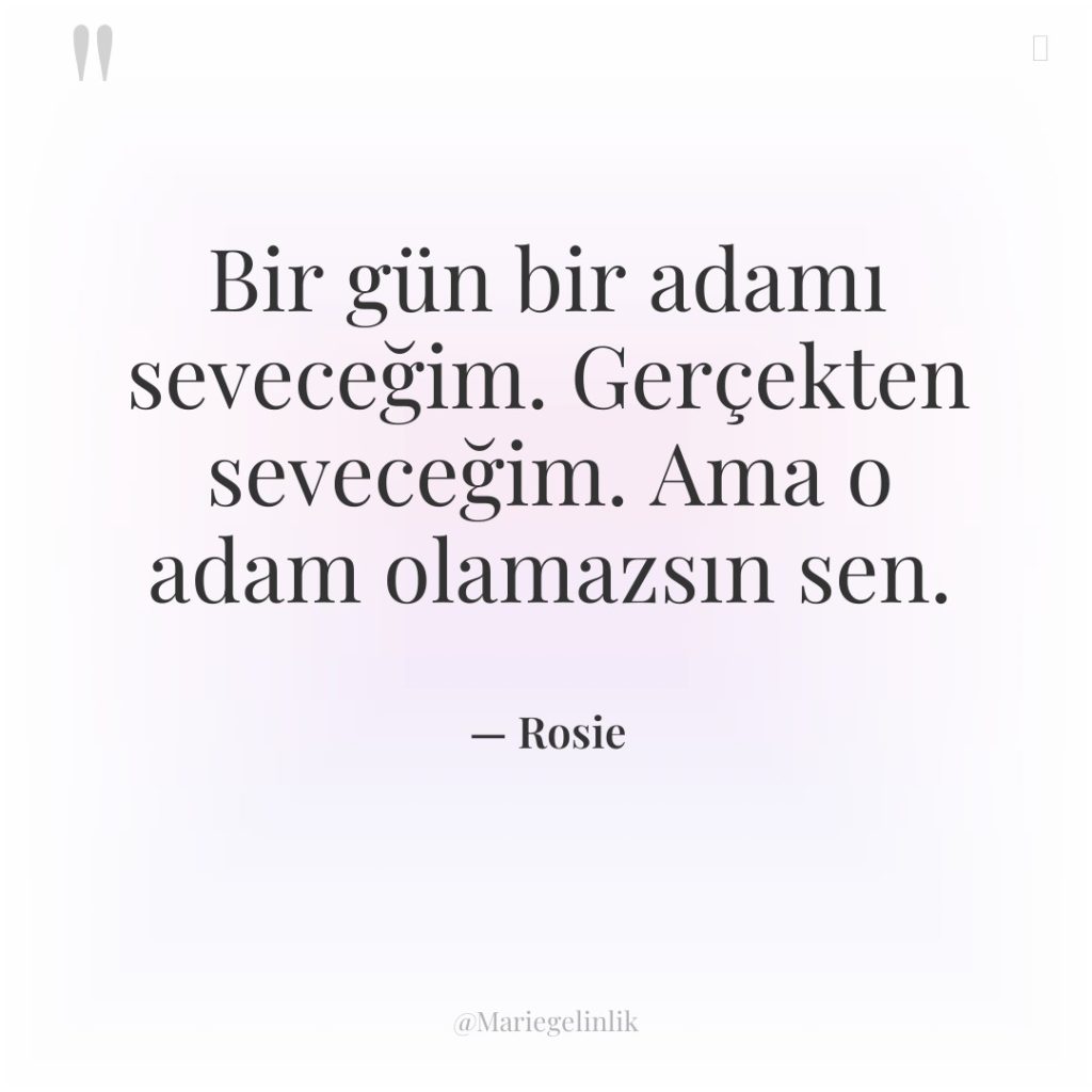 Bir gün bir adamı seveceğim. Gerçekten seveceğim. Ama o adam…