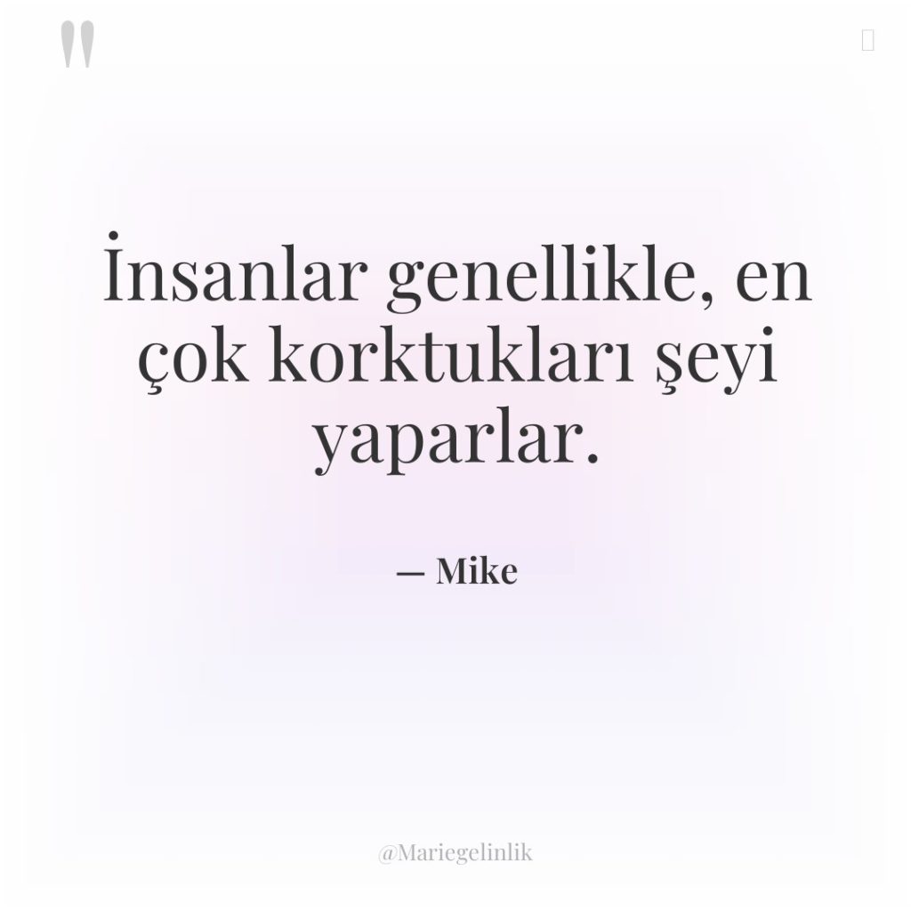 İnsanlar genellikle, en çok korktukları şeyi yaparlar.