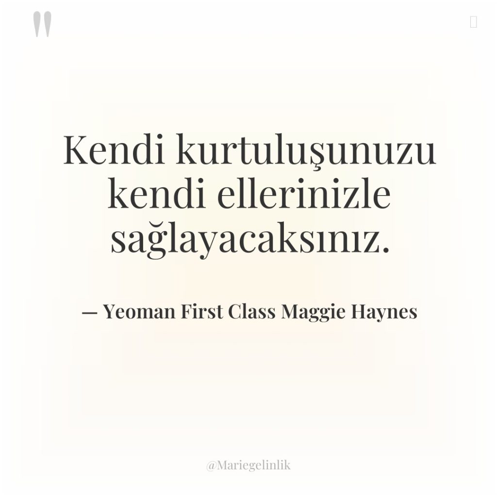 Kendi kurtuluşunuzu kendi ellerinizle sağlayacaksınız.