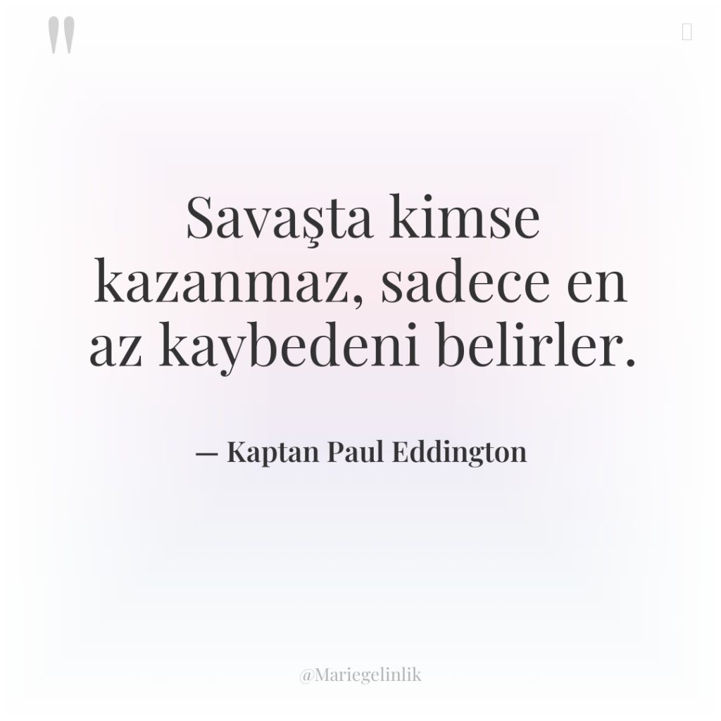 Savaşta kimse kazanmaz, sadece en az kaybedeni belirler.