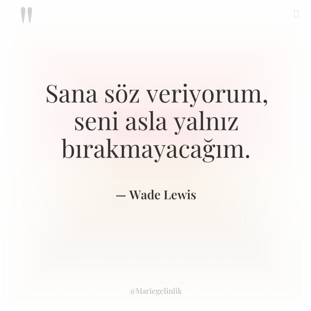 Sana söz veriyorum, seni asla yalnız bırakmayacağım.