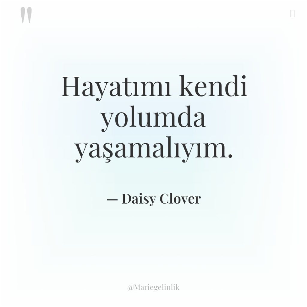 Hayatımı kendi yolumda yaşamalıyım.