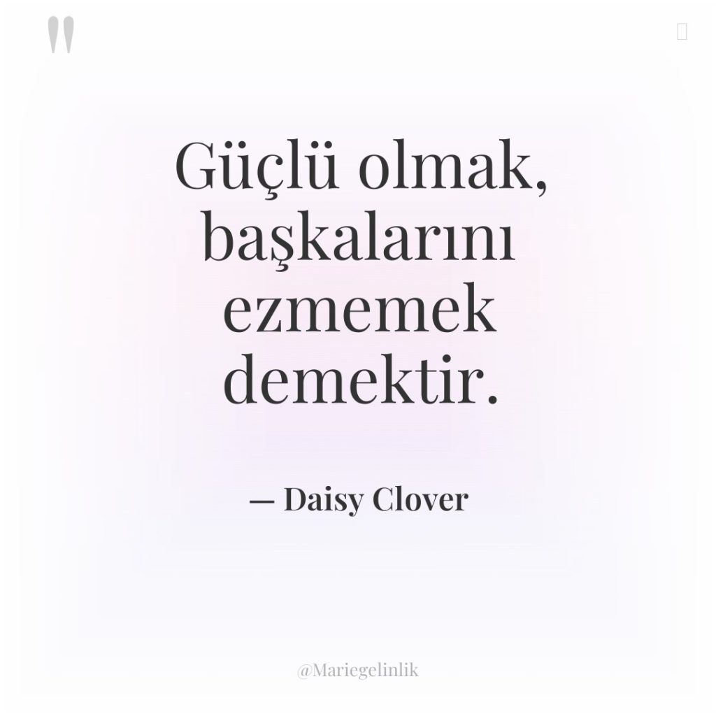 Güçlü olmak, başkalarını ezmemek demektir.