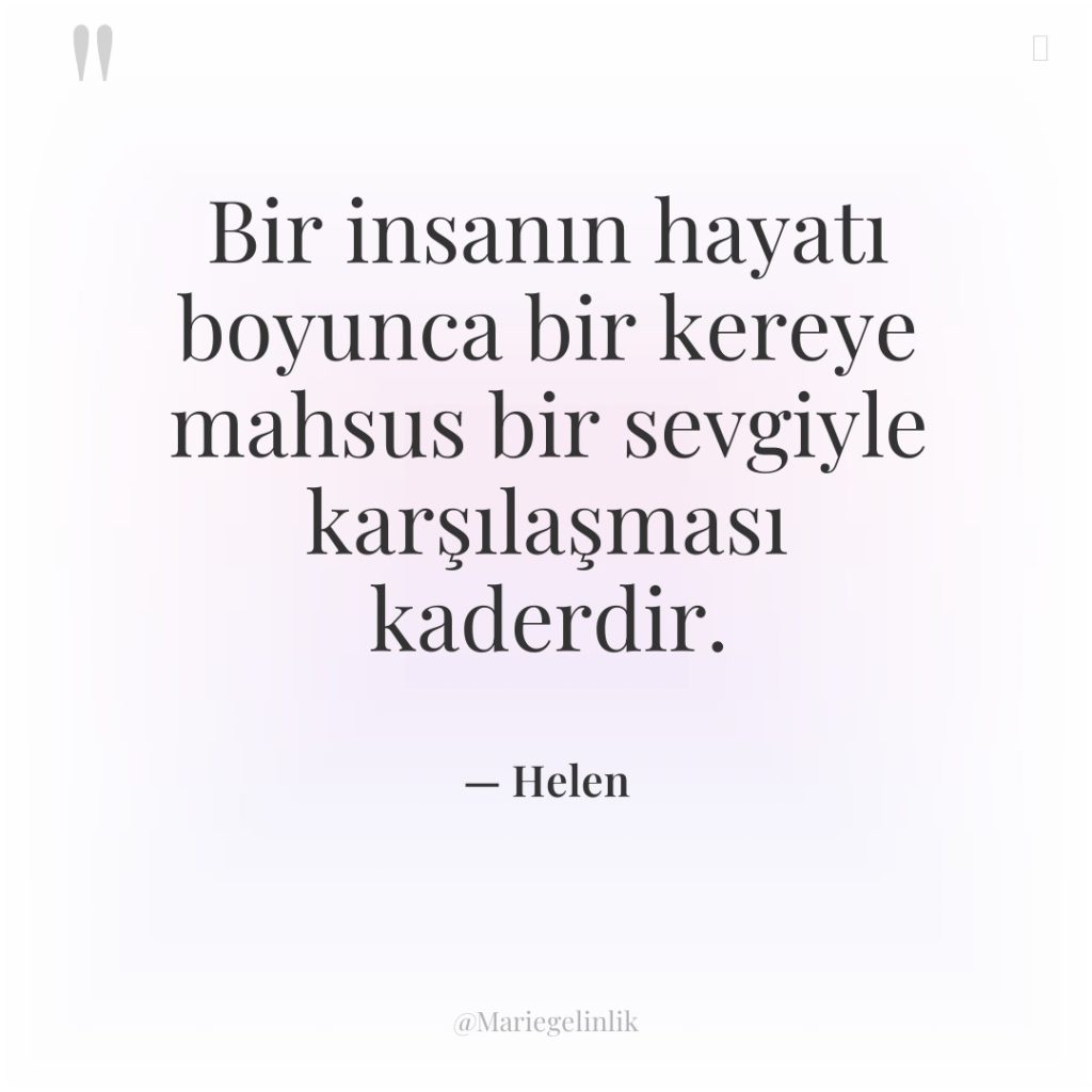 Bir insanın hayatı boyunca bir kereye mahsus bir sevgiyle karşılaşması…