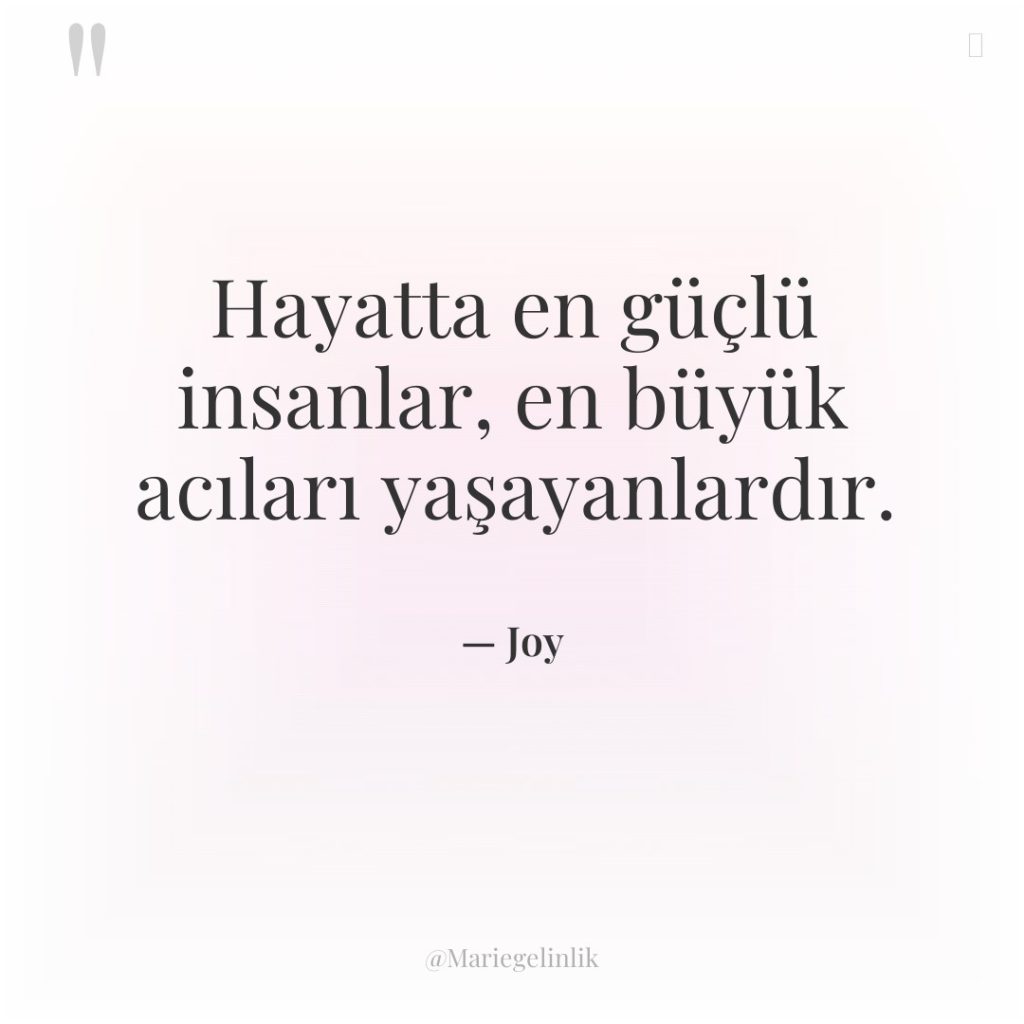 Hayatta en güçlü insanlar, en büyük acıları yaşayanlardır.