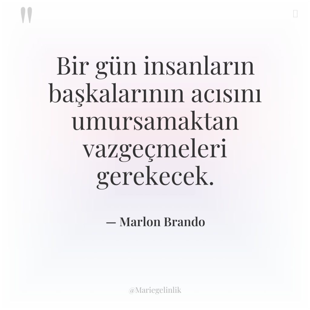 Bir gün insanların başkalarının acısını umursamaktan vazgeçmeleri gerekecek.