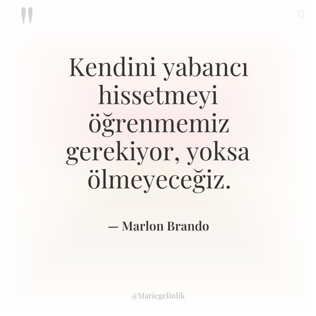 Kendini yabancı hissetmeyi öğrenmemiz gerekiyor, yoksa ölmeyeceğiz.