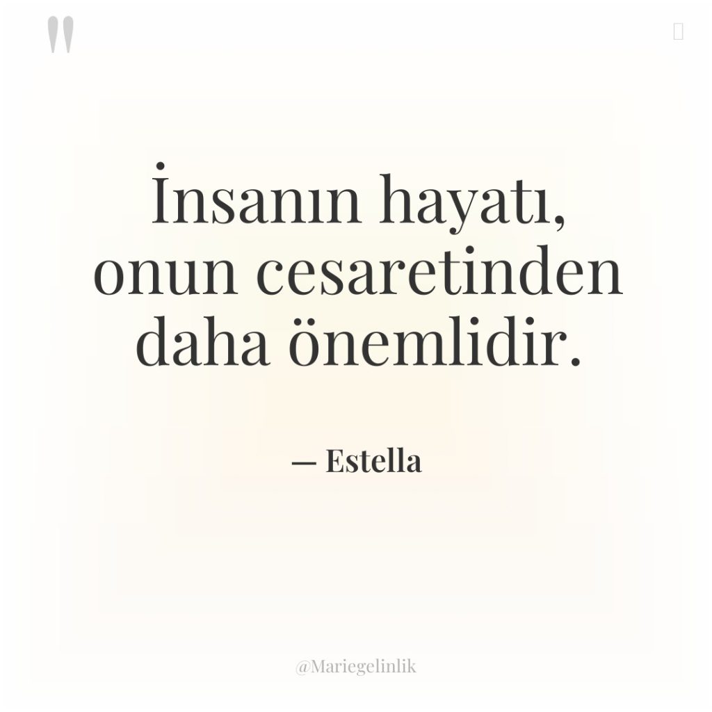 İnsanın hayatı, onun cesaretinden daha önemlidir.