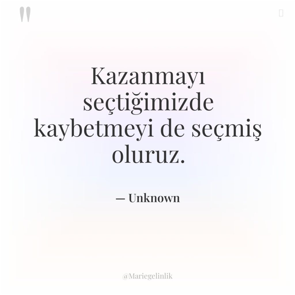 Kazanmayı seçtiğimizde kaybetmeyi de seçmiş oluruz.