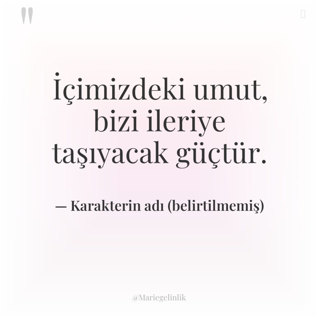 İçimizdeki umut, bizi ileriye taşıyacak güçtür.