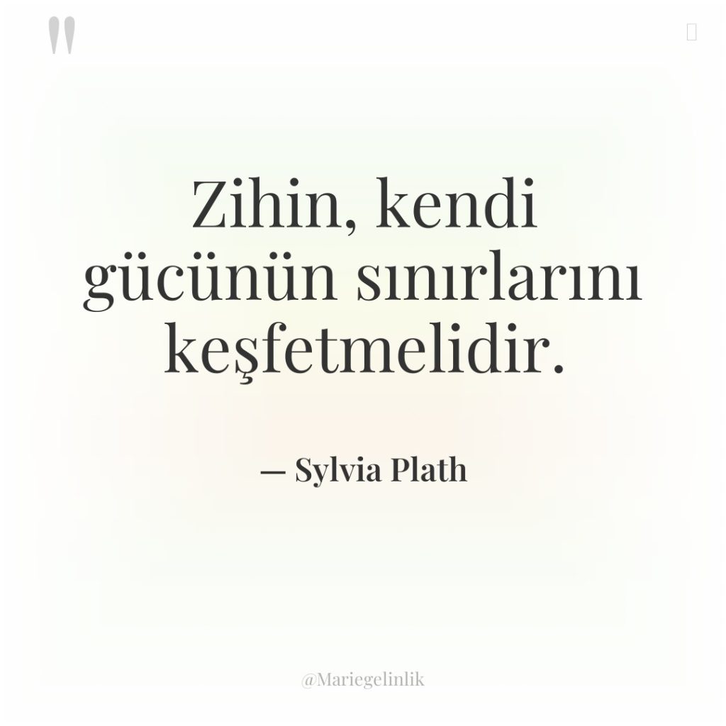 Zihin, kendi gücünün sınırlarını keşfetmelidir.