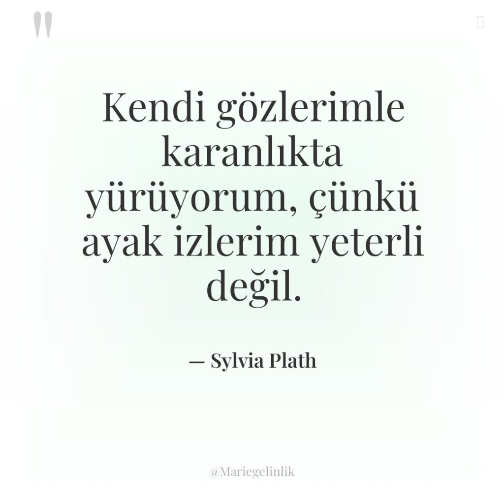 Kendi gözlerimle karanlıkta yürüyorum, çünkü ayak izlerim yeterli değil.