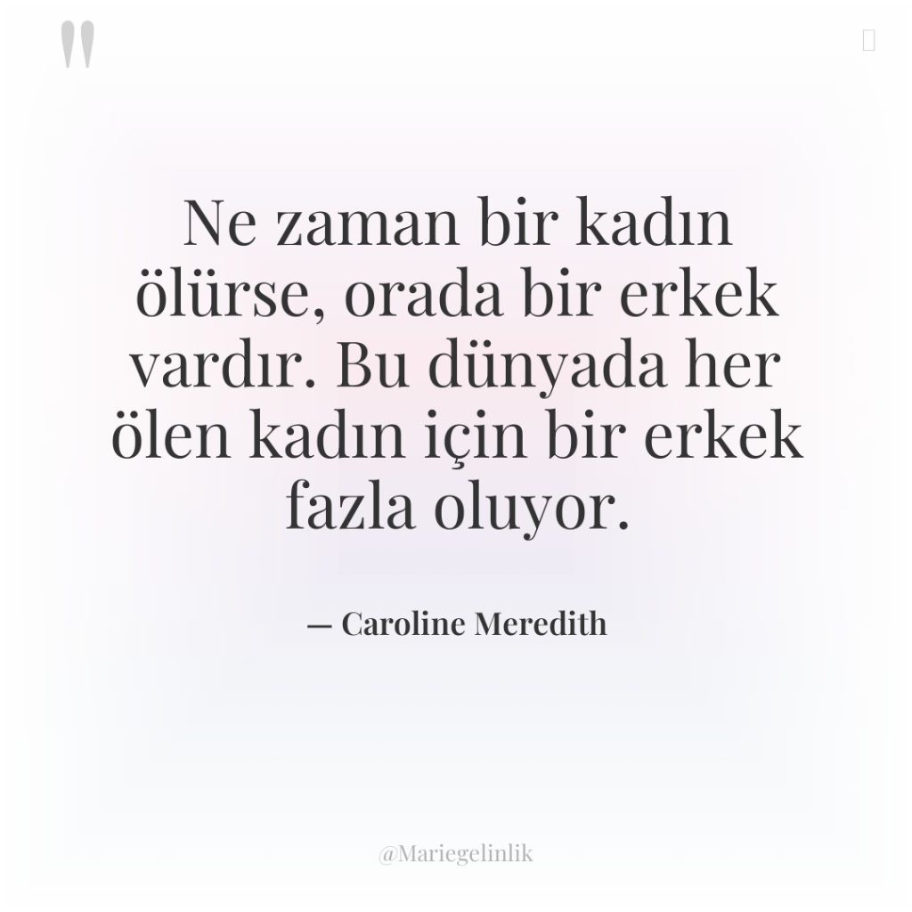 Ne zaman bir kadın ölürse, orada bir erkek vardır. Bu…