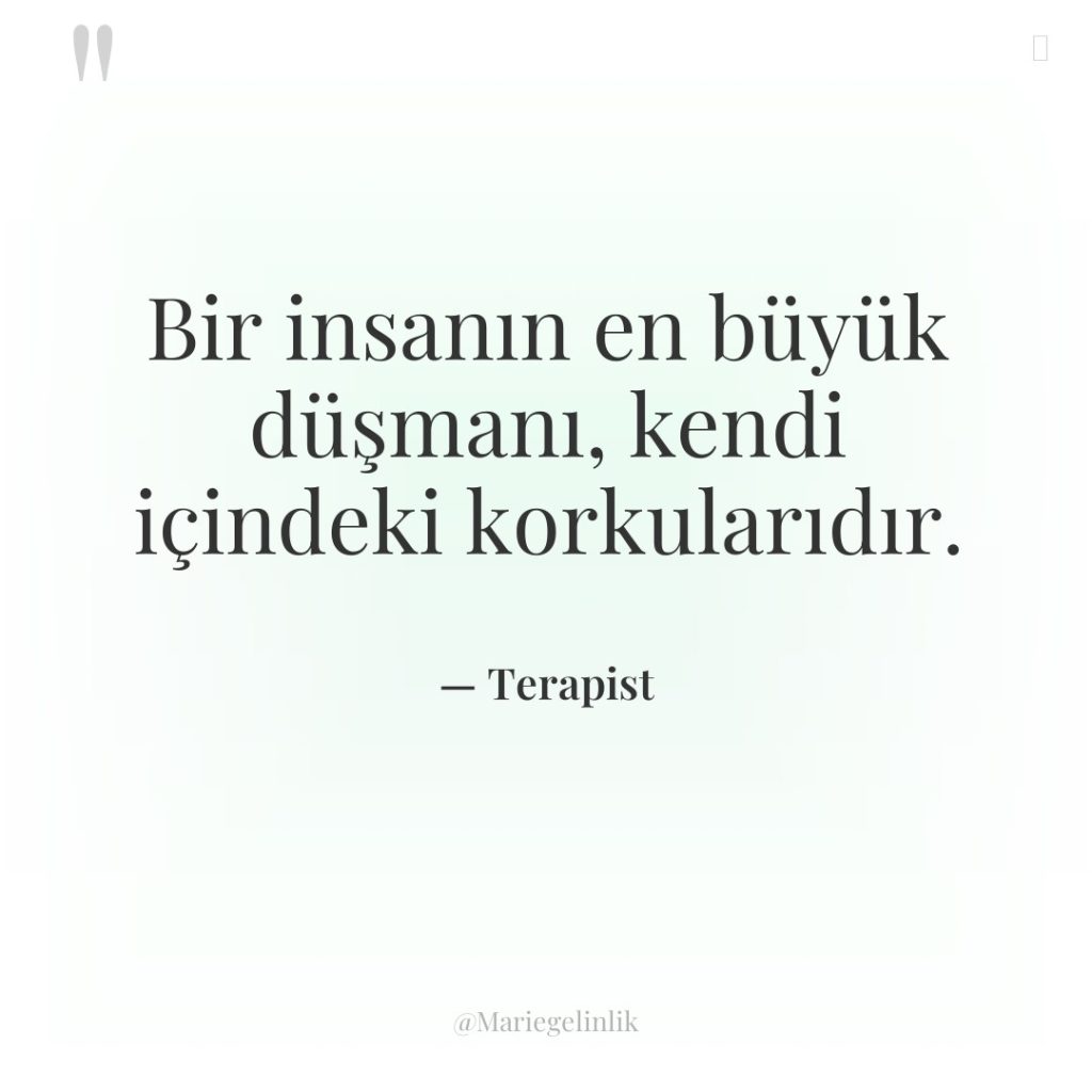 Bir insanın en büyük düşmanı, kendi içindeki korkularıdır.