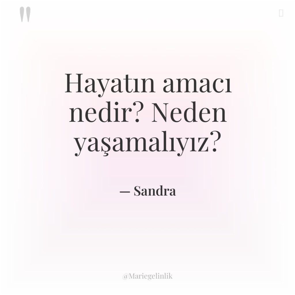 Hayatın amacı nedir? Neden yaşamalıyız?