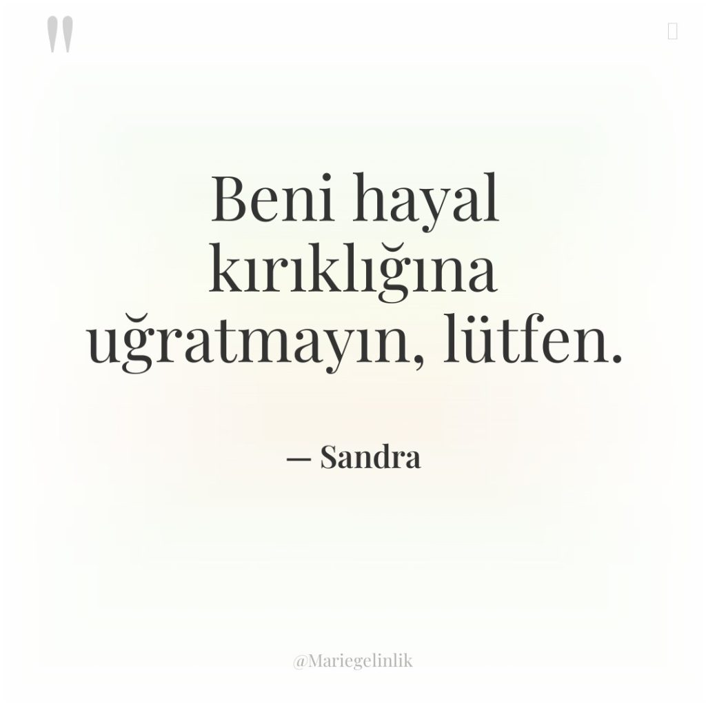 Beni hayal kırıklığına uğratmayın, lütfen.