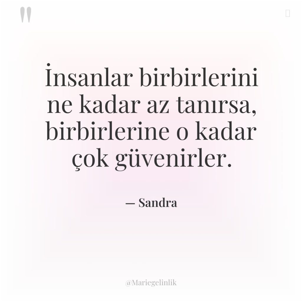 İnsanlar birbirlerini ne kadar az tanırsa, birbirlerine o kadar çok…