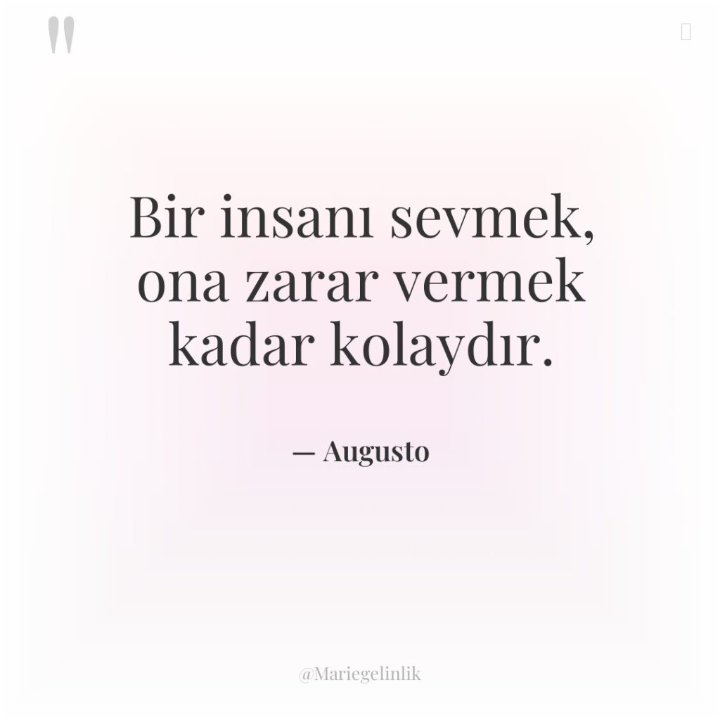 Bir insanı sevmek, ona zarar vermek kadar kolaydır.